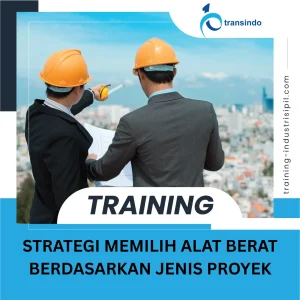 TRAINING STRATEGI MEMILIH ALAT BERAT BERDASARKAN JENIS PROYEK