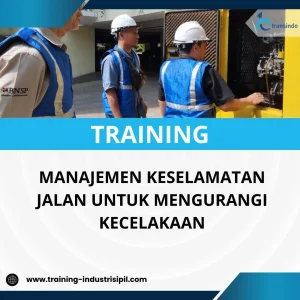 PELATIHAN MANAJEMEN KESELAMATAN JALAN UNTUK MENGURANGI KECELAKAAN